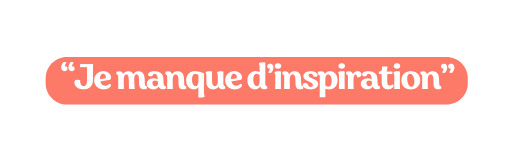 Je manque d inspiration