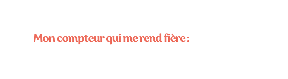 Mon compteur qui me rend fière
