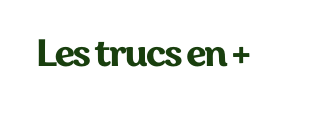 Les trucs en