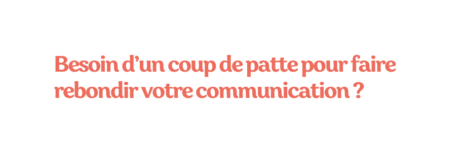 Besoin d un coup de patte pour faire rebondir votre communication